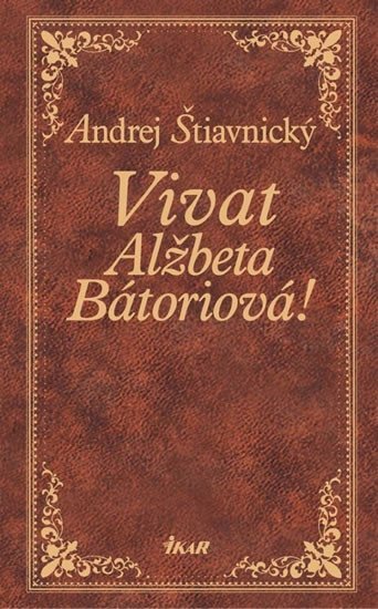 Štiavnický Andrej: Vivat, Alžbeta Bátoriová!