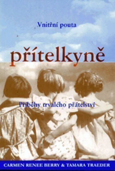 Berry Carmen Renee: Přítelkyně - Příběhy trvalého přátelství