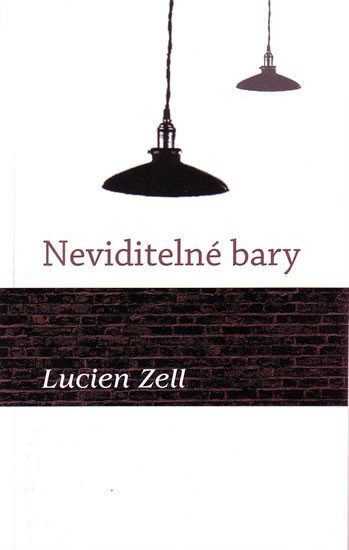 Zell Lucien: Neviditelné bary Zell Lucien: Neviditelné bary