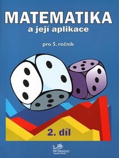 Mikulenková Hana: Matematika a její aplikace pro 5. ročník 2. díl - 5. ročník Mikulenková Hana: Matematika a její aplikace pro 5. ročník 2. díl - 5. ročník