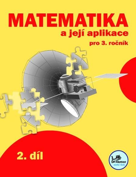 Mikulenková Hana: Matematika a její aplikace 3 – 2. díl Mikulenková Hana: Matematika a její aplikace 3 – 2. díl