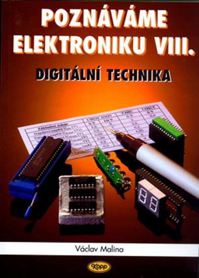 Malina Václav: Poznáváme elektroniku VIII. - Digitální technika Malina Václav: Poznáváme elektroniku VIII. - Digitální technika