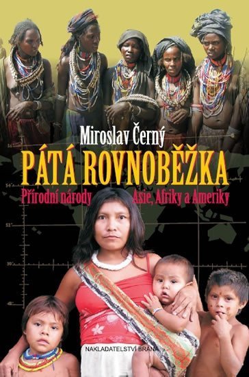 Černý Miroslav: Pátá rovnoběžka - Přírodní národy Asie, Afriky a Ameriky