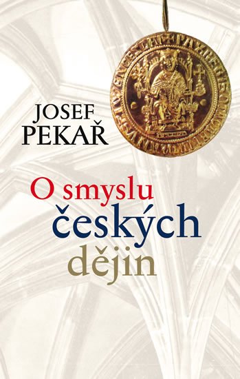 Pekař Josef: O smyslu českých dějin Pekař Josef: O smyslu českých dějin