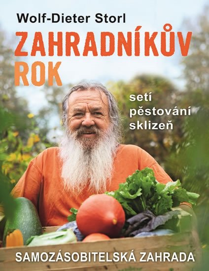 Storl Wolf-Dieter: Zahradníkův rok - Setí, pěstování, sklizeň