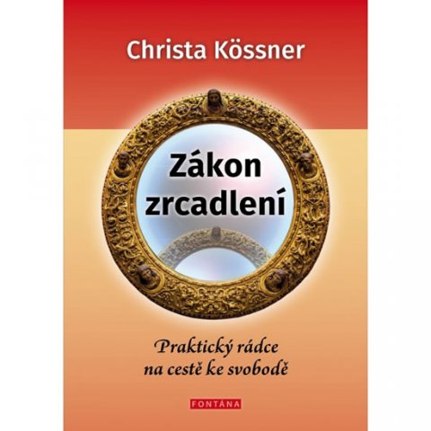 Kössner Christa: Zákon zrcadlení - Praktický rádce na cestě ke svobodě