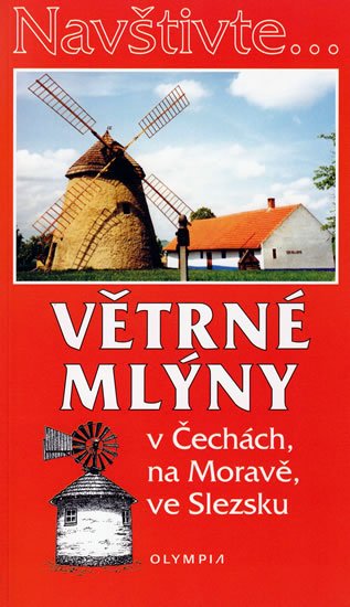 Hoňková Iva: Navštivte... Větrné mlýny v Čechách, na Moravě, ve Slezsku Hoňková Iva: Navštivte... Větrné mlýny v Čechách, na Moravě, ve Slezsku
