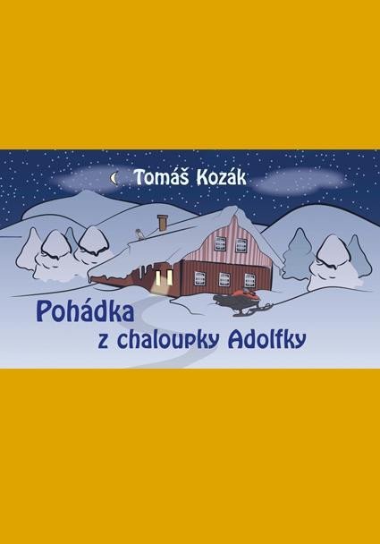 Kozák Tomáš: Pohádka z chaloupky Adolfky Kozák Tomáš: Pohádka z chaloupky Adolfky