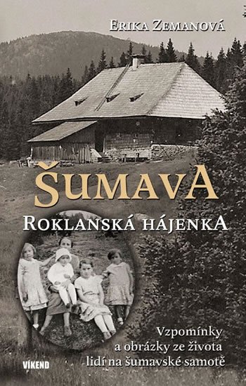 Zemanová Erika: Šumava - Roklanská hájenka Zemanová Erika: Šumava - Roklanská hájenka