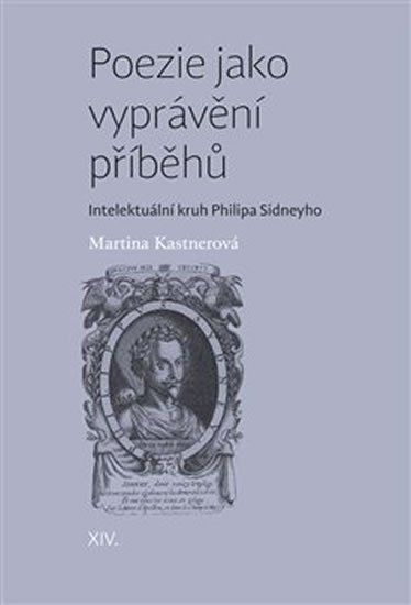 Kastnerová Martina: Poezie jako vyprávění příběhů - Intelektuální kruh Philipa Sidneyho