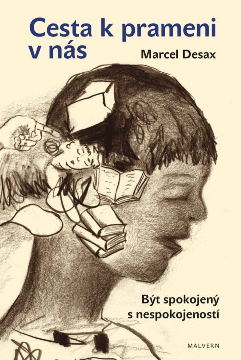 Desax Marcel: Cesta k prameni v nás - Být spokojený s nespokojeností