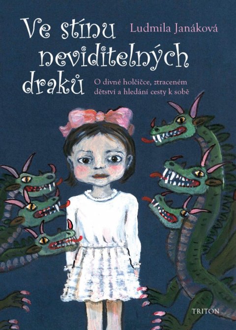 Janáková Ludmila: Ve stínu neviditelných draků - O divné holčičce, ztraceném dětství a hledán