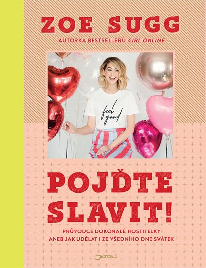 Sugg Zoe: Pojďte slavit! - Průvodce dokonalé hostitelky aneb Jak udělat i ze všedního