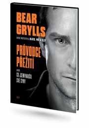 Grylls Bear: Bear Grylls. Průvodce přežití aneb Jak čelit životním výzvám