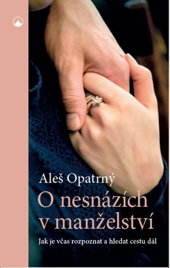 Opatrný Aleš: O nesnázích v manželství - Jak je včas rozpoznat a hledat cestu dál Opatrný Aleš: O nesnázích v manželství - Jak je včas rozpoznat a hledat cestu dál