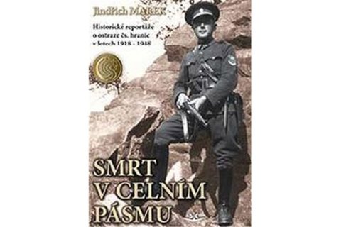 Marek Jindřich: Smrt v celním pásmu - Historické reportáže o ostraze čs. hranic v letech 19