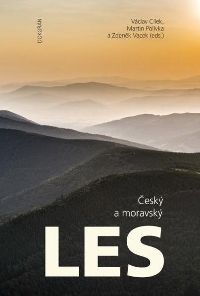 Cílek Václav: Český a moravský les - Jeho počátky, současný stav a výhled do budoucnosti