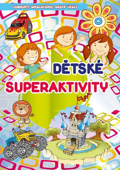 neuveden: Dětské superaktivity - Labyrinty, omalovánky, hravé úkoly neuveden: Dětské superaktivity - Labyrinty, omalovánky, hravé úkoly