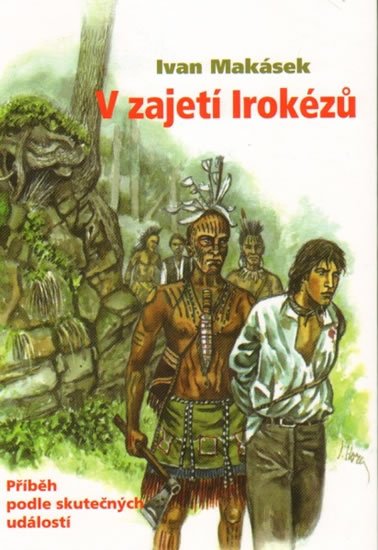 Makásek Ivan: V zajetí Irokézů Makásek Ivan: V zajetí Irokézů