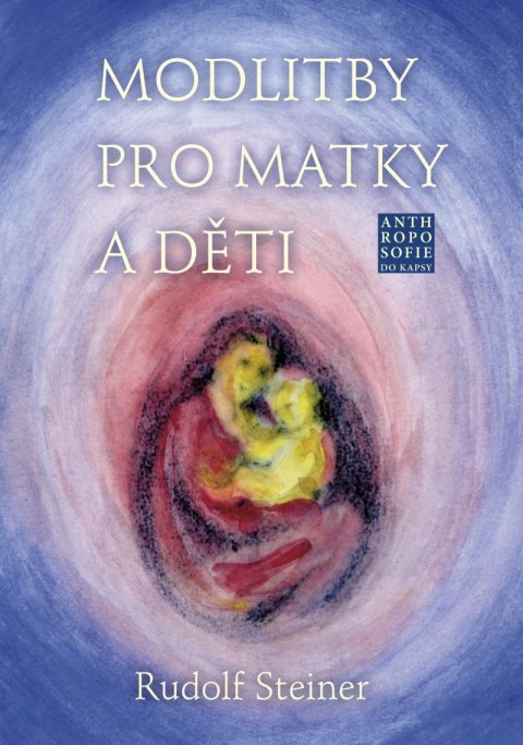 Steiner Rudolf: Modlitby pro matky a děti Steiner Rudolf: Modlitby pro matky a děti