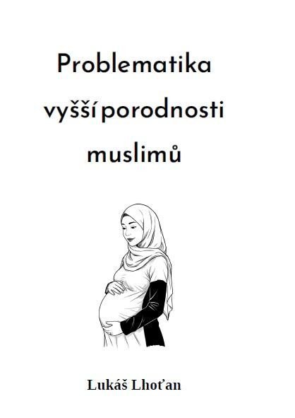 Lhoťan Lukáš: Problematika vyšší porodnosti muslimů Lhoťan Lukáš: Problematika vyšší porodnosti muslimů