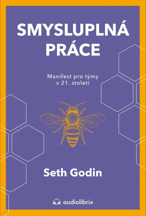 Godin Seth: Smysluplná práce - Manifest pro týmy v 21. století Godin Seth: Smysluplná práce - Manifest pro týmy v 21. století