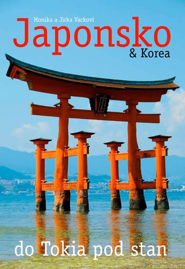 Vackovi Monika a Jirka: Japonsko & Korea – do Tokia pod stan Vackovi Monika a Jirka: Japonsko & Korea – do Tokia pod stan