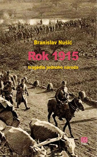 Nušić Branislav: Rok 1915 - tragedie jednoho národa Nušić Branislav: Rok 1915 - tragedie jednoho národa