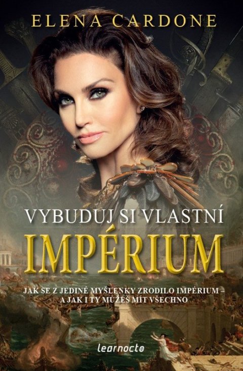 : Vybuduj si vlastní impérium - Jak se z jediné myšlenky zrodilo impérium a j