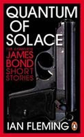 Fleming Ian: Quantum of Solace - The Complete James Bond Short