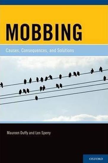 Duffy Maureen, Sperry Len,: Mobbing : Causes, Consequences, and Solutions