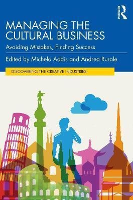 Addis Michela: Managing the Cultural Business : Avoiding Mistakes, Finding Success