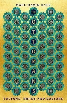 Baer Marc David: The Ottomans : Khans, Caesars and Caliphs