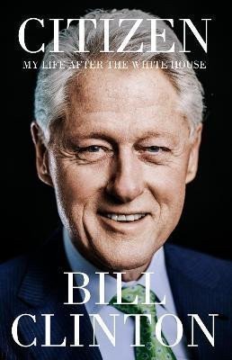 Clinton Bill: Citizen: My Life After the White House