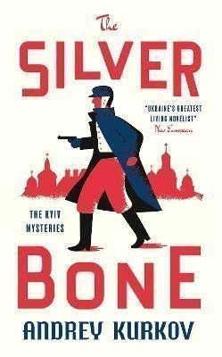 Kurkov Andrej: The Silver Bone