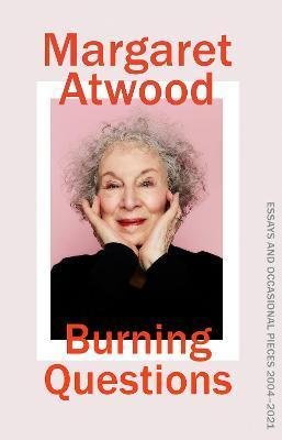 Atwoodová Margaret: Burning Questions : Essays 2004-2021