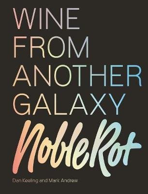 Keeling Dan: The Noble Rot Book: Wine from Another Galaxy