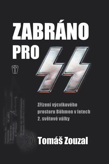 Zouzal Tomáš: Zabráno pro SS - Zřízení výcvikového prostoru Böhmen v letech 2. světové vá