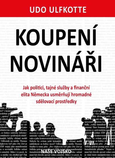 Ulfkotte Udo: Koupení novináři - Jak politici, tajné služby a finanční elita Německa usmě Ulfkotte Udo: Koupení novináři - Jak politici, tajné služby a finanční elita Německa usmě