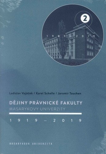 Vojáček Ladislav: Dějiny Právnické fakulty Masarykovy univerzity 1919-2019 / 2.díl 1989-2019