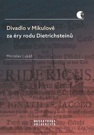 Lukáš Miroslav: Divadlo v Mikulově za éry rodu Dietrichsteinů