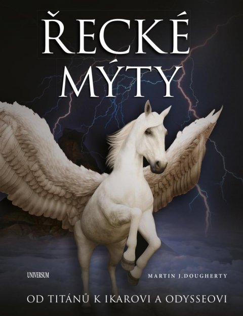Dougherty Martin J.: Řecké mýty: Od Titánů k Ikarovi a Odysseovi Dougherty Martin J.: Řecké mýty: Od Titánů k Ikarovi a Odysseovi