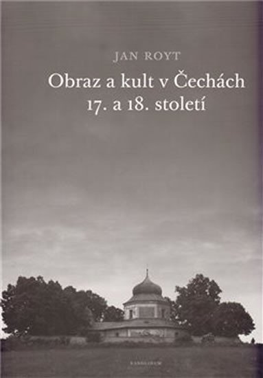 Royt Jan: Obraz a kult v Čechách 17. a 18. století