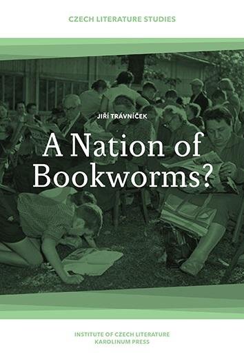 Trávníček Jiří: A Nation of Bookworms? The Czechs as Readers: Reading in Times of Civilizat