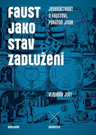 Just Vladimír: Faust jako stav zadlužení - Jedenáctkrát o Faustovi, pokaždé jinak