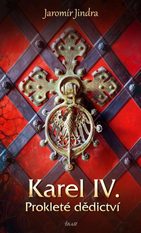 Jindra Jaromír: Karel IV. – Prokleté dědictví Jindra Jaromír: Karel IV. – Prokleté dědictví