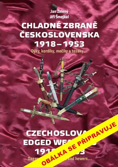 Zelený Jan, Šmejkal Jiří: Chladné zbraně Československa 1918-1953 Zelený Jan, Šmejkal Jiří: Chladné zbraně Československa 1918-1953