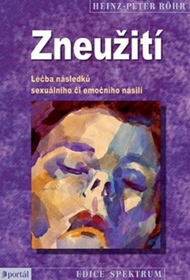 Röhr Heinz-Peter: Zneužití - Léčba následků sexuálního či emočního násilí