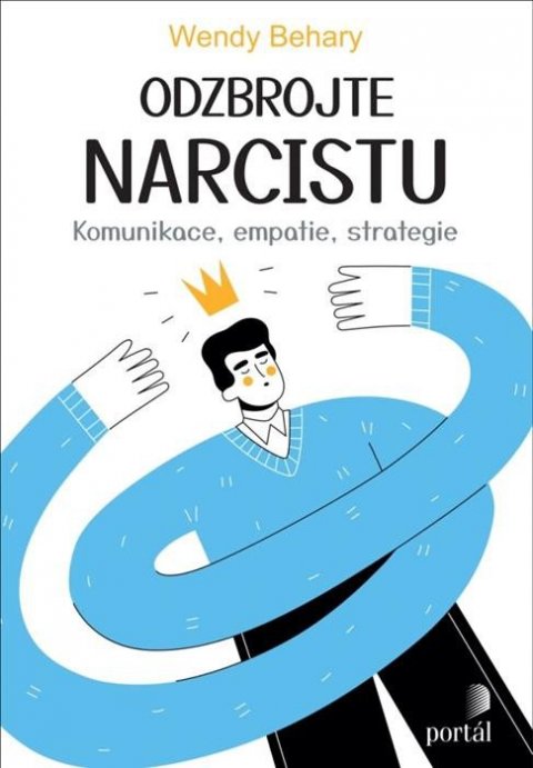 Behary Wendy: Odzbrojte narcistu - Komunikace, empatie, strategie