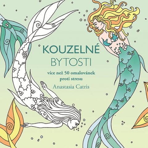 Catris Anastasia: Kouzelné bytosti - Více než 50 omalovánek proti stresu